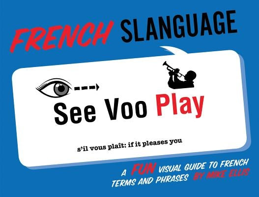 French Slanguage: A Fun Visual Guide to French Terms and Phrases - Paperback | Diverse Reads
