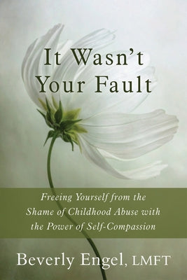 It Wasn't Your Fault: Freeing Yourself from the Shame of Childhood Abuse with the Power of Self-Compassion - Paperback | Diverse Reads