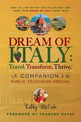 Dream of Italy: Travel. Transform. Thrive.: A Companion to the Public Television Special - Paperback | Diverse Reads
