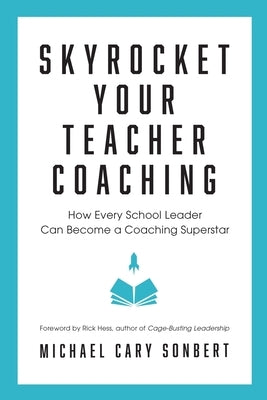 Skyrocket Your Teacher Coaching: How Every School Leader Can Become a Coaching Superstar - Paperback | Diverse Reads