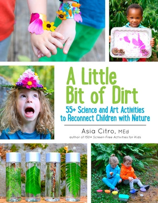 A Little Bit of Dirt: 55+ Science and Art Activities to Reconnect Children with Nature - Paperback | Diverse Reads