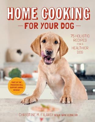 Home Cooking for Your Dog: 75 Holistic Recipes for a Healthier Dog - Hardcover | Diverse Reads