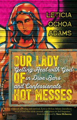Our Lady of Hot Messes: Getting Real with God in Dive Bars and Confessionals - Paperback | Diverse Reads