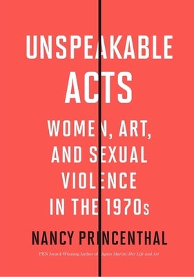 Unspeakable Acts: Women, Art, and Sexual Violence in the 1970s - Paperback | Diverse Reads