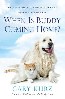 When Is Buddy Coming Home?: A Parent's Guide to Helping Your Child with the Loss of a Pet - Paperback | Diverse Reads