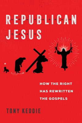 Republican Jesus: How the Right Has Rewritten the Gospels - Paperback | Diverse Reads