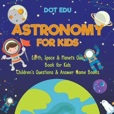 Astronomy for Kids Earth, Space & Planets Quiz Book for Kids Children's Questions & Answer Game Books - Paperback | Diverse Reads