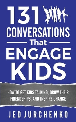 131 Conversations That Engage Kids: How to Get Kids Talking, Grow Their Friendships, and Inspire Change - Paperback | Diverse Reads