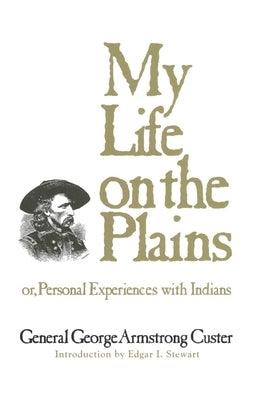 My Life on the Plains: or, Personal Experiences with Indians - Paperback | Diverse Reads