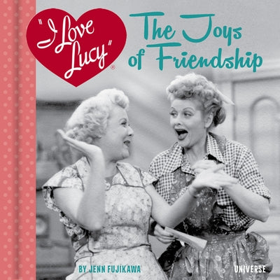 I Love Lucy: The Joys of Friendship - Hardcover | Diverse Reads