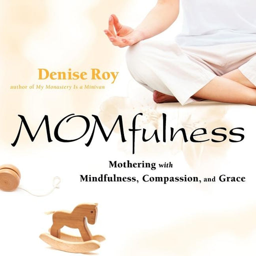 Momfulness: Mothering with Mindfulness, Compassion, and Grace - Paperback | Diverse Reads