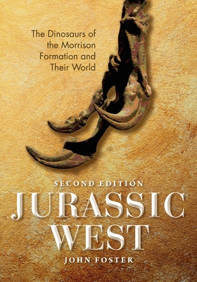 Jurassic West, Second Edition: The Dinosaurs of the Morrison Formation and Their World - Hardcover | Diverse Reads
