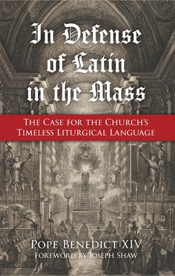 In Defense of Latin in the Mass: The Case for the Church's Timeless Liturgical Language - Paperback | Diverse Reads