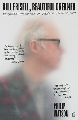 Bill Frisell, Beautiful Dreamer: The Guitarist Who Changed the Sound of American Music - Paperback | Diverse Reads