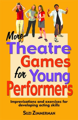 More Theatre Games for Young Performers: Improvisations and Exercises for Developing Acting Skills - Paperback | Diverse Reads