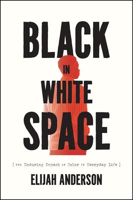 Black in White Space: The Enduring Impact of Color in Everyday Life - Hardcover | Diverse Reads
