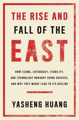 The Rise and Fall of the East: How Exams, Autocracy, Stability, and Technology Brought China Success, and Why They Might Lead to Its Decline - Hardcover | Diverse Reads