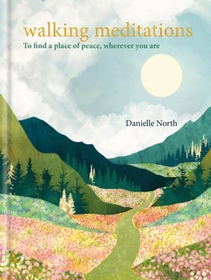 Walking Meditations: To Find a Place of Peace, Wherever You Are - Hardcover | Diverse Reads