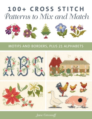 100+ Cross Stitch Patterns to Mix and Match: Motifs and Borders, Plus 21 Alphabets - Paperback | Diverse Reads