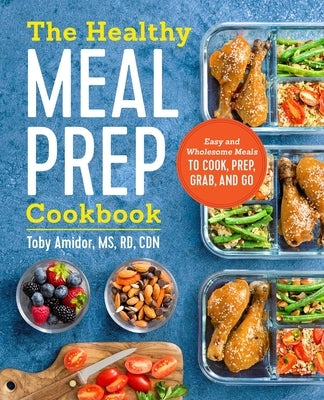 The Healthy Meal Prep Cookbook: Easy and Wholesome Meals to Cook, Prep, Grab, and Go - Paperback | Diverse Reads
