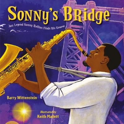 Sonny's Bridge: Jazz Legend Sonny Rollins Finds His Groove - Hardcover |  Diverse Reads