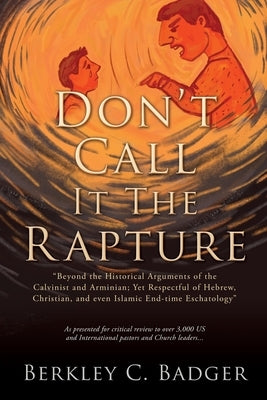 Don't Call It The Rapture: "Beyond the Historical Arguments of the Calvinist and Arminian; Yet Respectful of Hebrew, Christian, and even Islamic - Paperback | Diverse Reads