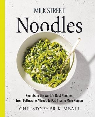 Milk Street Noodles: Secrets to the World's Best Noodles, from Fettuccine Alfredo to Pad Thai to Miso Ramen - Hardcover | Diverse Reads