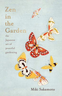 Zen in the Garden: The Japanese Art of Peaceful Gardening - Hardcover | Diverse Reads