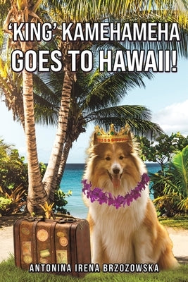 'King' Kamehameha Goes to Hawaii! - Paperback | Diverse Reads