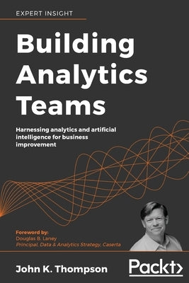 Building Analytics Teams: Harnessing analytics and artificial intelligence for business improvement - Paperback | Diverse Reads