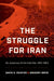 The Struggle for Iran: Oil, Autocracy, and the Cold War, 1951-1954 - Paperback | Diverse Reads