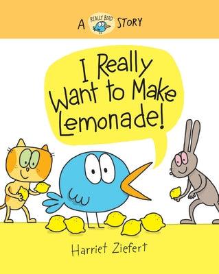 I Really Want to Make Lemonade!: A Really Bird Story - Hardcover | Diverse Reads
