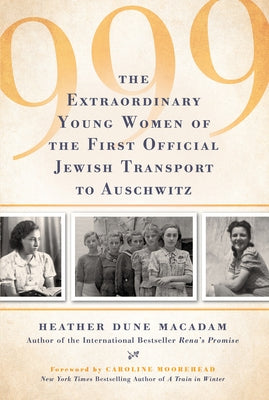 999: The Extraordinary Young Women of the First Official Jewish Transport to Auschwitz - Hardcover | Diverse Reads