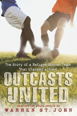 Outcasts United: The Story of a Refugee Soccer Team That Changed a Town - Paperback | Diverse Reads