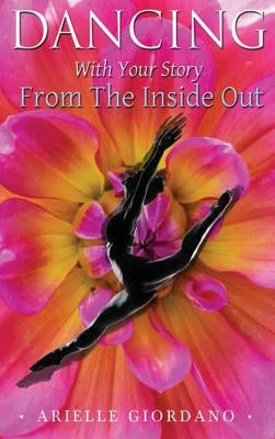 Dancing with Your Story from the Inside Out - Hardcover | Diverse Reads