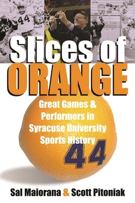 Slices of Orange: Great Games and Performers in Syracuse University Sports History - Paperback | Diverse Reads