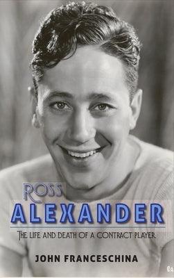 Ross Alexander: The Life and Death of a Contract Player (hardback) - Hardcover | Diverse Reads