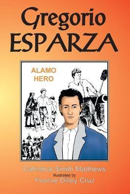 Gregorio Esparza: Alamo Hero - Paperback | Diverse Reads