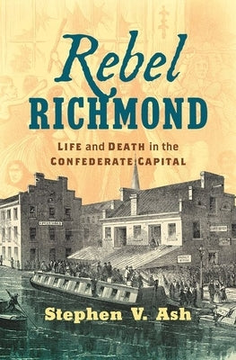 Rebel Richmond: Life and Death in the Confederate Capital - Hardcover | Diverse Reads