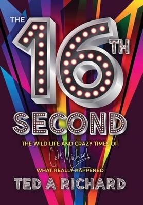 The 16th Second: The Wild Life and Crazy Times of Colt Michael-What Really Happened - Hardcover | Diverse Reads