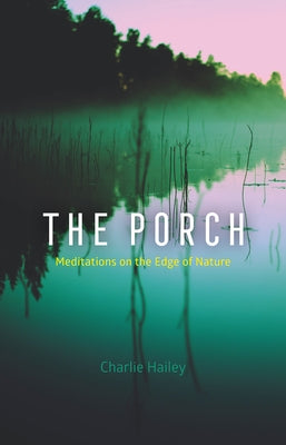 The Porch: Meditations on the Edge of Nature - Hardcover | Diverse Reads