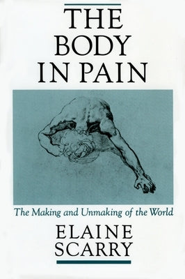 The Body in Pain: The Making and Unmaking of the World / Edition 1 - Paperback | Diverse Reads