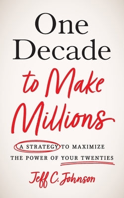 One Decade to Make Millions: A Strategy to Maximize the Power of Your Twenties - Paperback | Diverse Reads