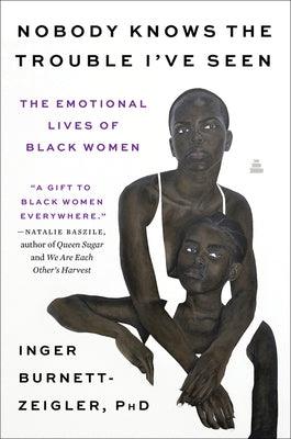 Nobody Knows the Trouble I've Seen: The Emotional Lives of Black Women - Paperback |  Diverse Reads