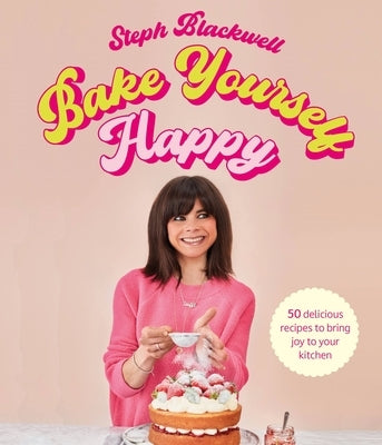 Bake Yourself Happy: Recipes for delicious bakes with a dollop of joy - Hardcover | Diverse Reads