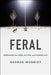 Feral: Rewilding the Land, the Sea, and Human Life - Paperback | Diverse Reads