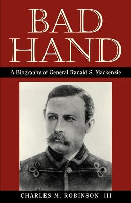 Bad Hand: A Biography of General Ranald S. Mackenzie - Paperback | Diverse Reads