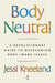 Body Neutral: A Revolutionary Guide to Overcoming Body Image Issues - Paperback | Diverse Reads