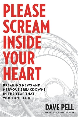 Please Scream Inside Your Heart: Breaking News and Nervous Breakdowns in the Year that Wouldn't End - Hardcover | Diverse Reads
