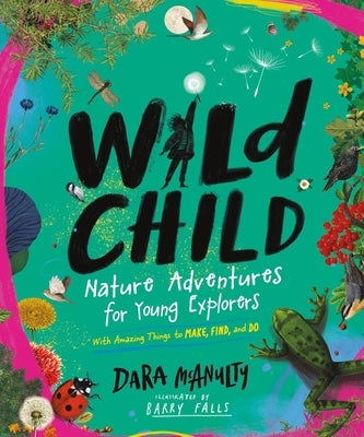 Wild Child: Nature Adventures for Young Explorers - with Amazing Things to Make, Find, and Do - Hardcover | Diverse Reads